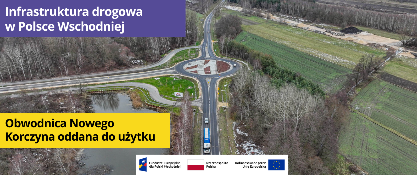 Na zdjęciu obwodnica Nowego Korczyna. Po lewej w górnym rogu na fioletowym tle widnieje napis - \"Infrastruktura drogowa w Polsce Wschodniej\". Niżej na żółtym tle jest napis \"Obwodnica Nowego Korczyna 